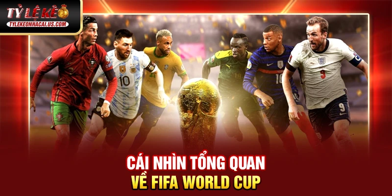 FIFA World Cup - Những Cuộc Đọ Sức Đỉnh Cao Giữa Các Ông Lớn 32 Cái nhìn tổng quan về FIFA World Cup