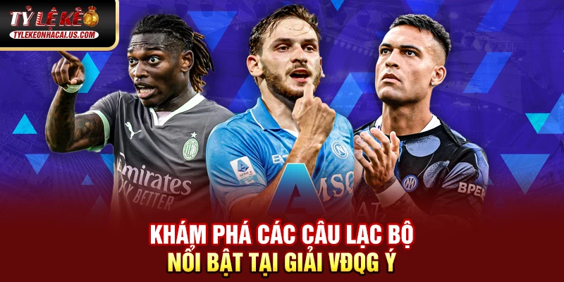 Serie A Italia - Hành Trình Trở Lại Đỉnh Cao Của Bóng Đá Ý 100 Khám phá các câu lạc bộ nổi bật tại giải VĐQG Italia