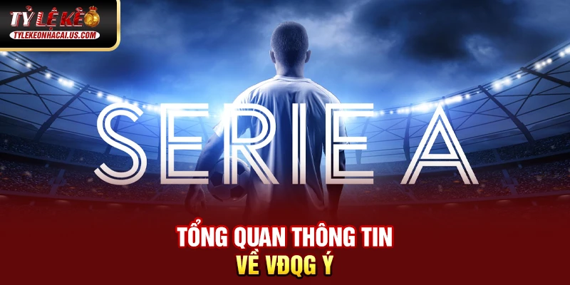 Serie A Italia - Hành Trình Trở Lại Đỉnh Cao Của Bóng Đá Ý 98 Tổng quan thông tin về VĐQG Ý