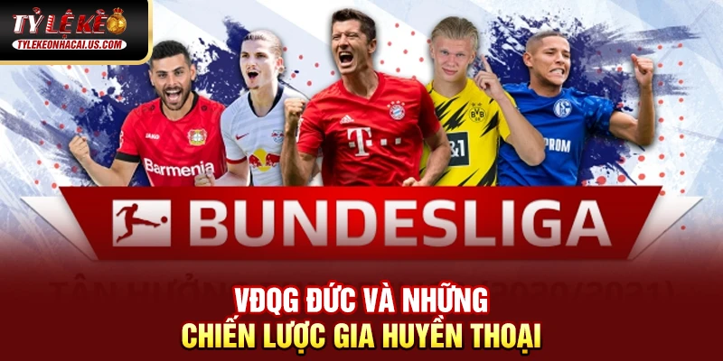 VĐQG Đức - Sức Mạnh Và Tốc Độ Làm Nên Bản Sắc Bundesliga 41 VĐQG Đức và những chiến lược gia huyền thoại