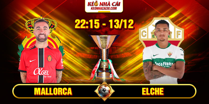 Soi Kèo Mallorca Vs Elche 22h15 13/12 - La Liga 8 Soi Kèo Mallorca Vs Elche 22h15 13_12 - La Liga