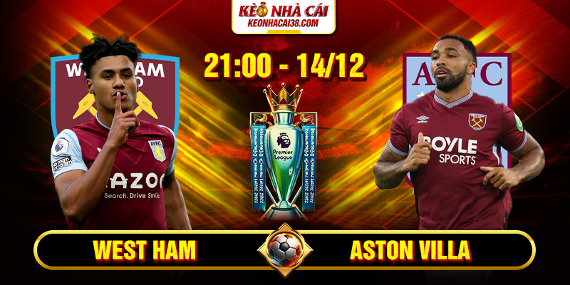 Soi Kèo West Ham Vs Aston Villa 21h 14/12 - Ngoại Hạng Anh 7 Soi Kèo West Ham Vs Aston Villa 21h 14_12 - Ngoại Hạng Anh