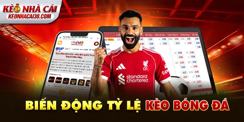 Tỷ Lệ Kèo Nhà Cái 149 Biến động tỷ lệ kèo bóng đá hôm nay