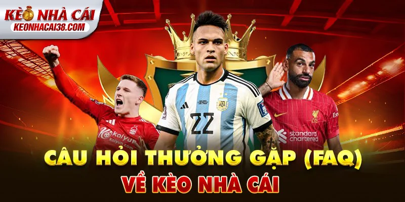 Tỷ Lệ Kèo Nhà Cái 152 FAQ về Kèo Nhà Cái